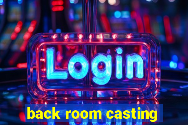 back room casting